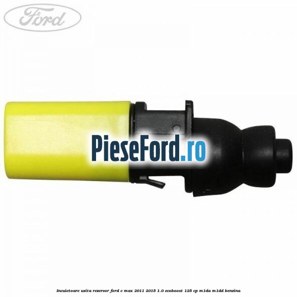 Incuietoare usita rezervor Ford C-Max 2011-2015 1.0 EcoBoost 125 cp M1DA, M1DD benzina