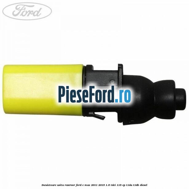 Incuietoare usita rezervor Ford C-Max 2011-2015 1.6 TDCi 115 cp T1DA, T1DB diesel