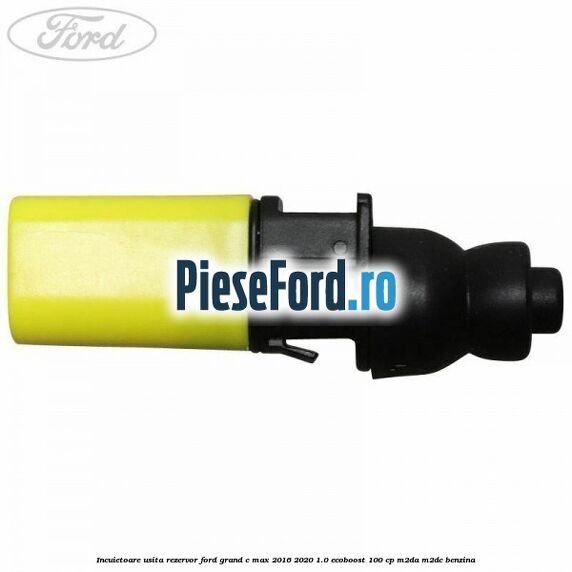 Incuietoare usita rezervor Ford Grand C-Max 2016-2020 1.0 EcoBoost 100 cp M2DA, M2DC benzina