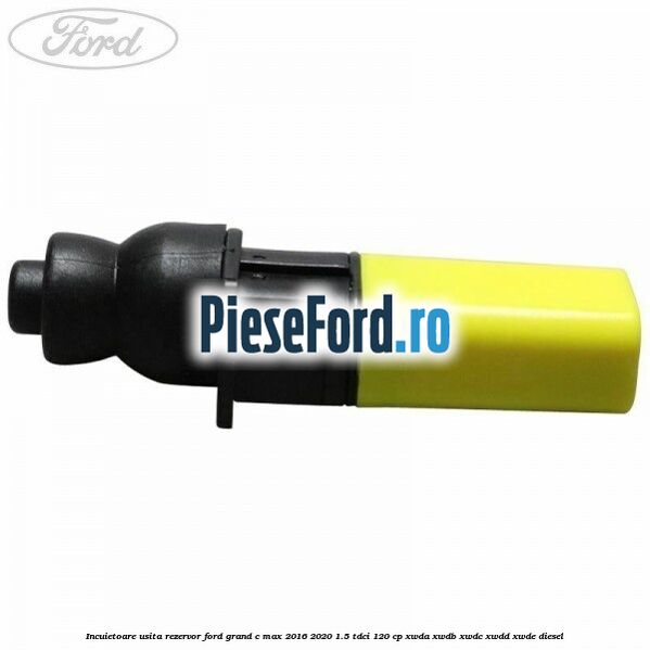 Incuietoare usita rezervor Ford Grand C-Max 2016-2020 1.5 TDCi 120 cp XWDA, XWDB, XWDC, XWDD, XWDE diesel