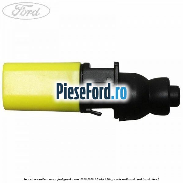 Incuietoare usita rezervor Ford Grand C-Max 2016-2020 1.5 TDCi 120 cp XWDA, XWDB, XWDC, XWDD, XWDE diesel