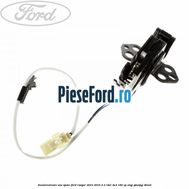 Incuietoaroare usa spate Ford Ranger 2012-2015 2.2 TDCi 4x4 150 cp Incuietoaroare usa spate Ford Ranger 2012-2015 2.2 TDCi 4x4 150 cp ENQJ, GBVAJQJ diesel