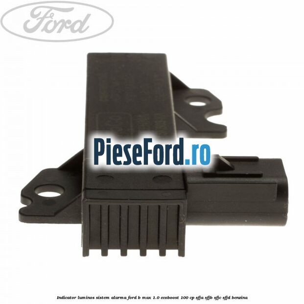 Indicator luminos sistem alarma Ford B-Max 1.0 EcoBoost 100 cp SFJA, SFJB, SFJC, SFJD benzina