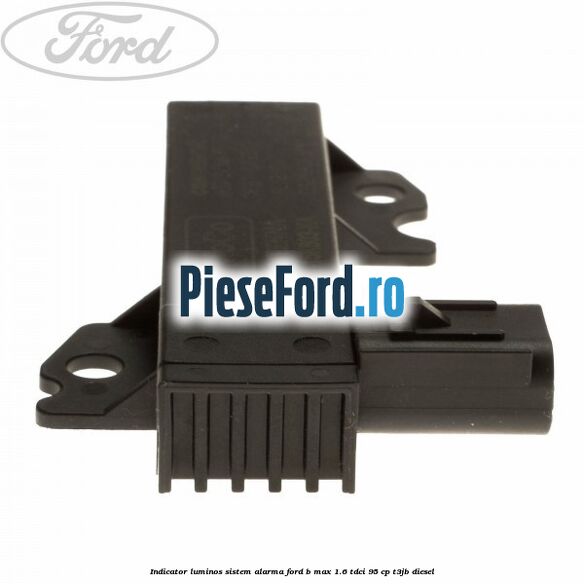 Indicator luminos sistem alarma Ford B-Max 1.6 TDCi 95 cp T3JB diesel