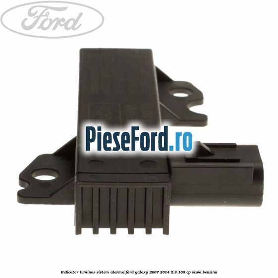 Indicator luminos sistem alarma Ford Galaxy 2007-2014 2.3 160 cp Indicator luminos sistem alarma Ford Galaxy 2007-2014 2.3 160 cp SEWA benzina