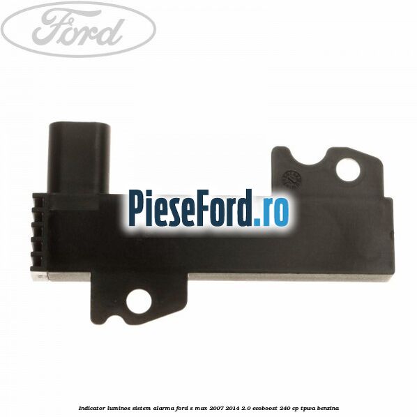 Indicator luminos sistem alarma Ford S-Max 2007-2014 2.0 EcoBoost 240 cp TPWA benzina