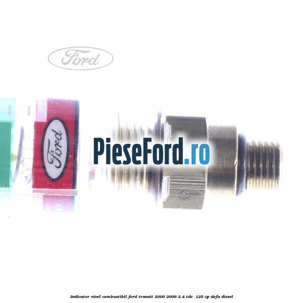 Indicator nivel combustibil Ford Transit 2000-2006 2.4 TDE  125 cp DOFA diesel