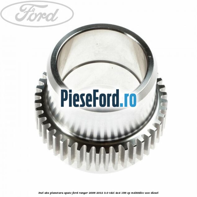Inel ABS planetara spate Ford Ranger 2006-2012 3.0 TDCi 4x4 156 cp MD30DITC, WEC diesel