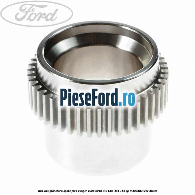 Inel ABS planetara spate Ford Ranger 2006-2012 3.0 TDCi 4x4 156 cp MD30DITC, WEC diesel