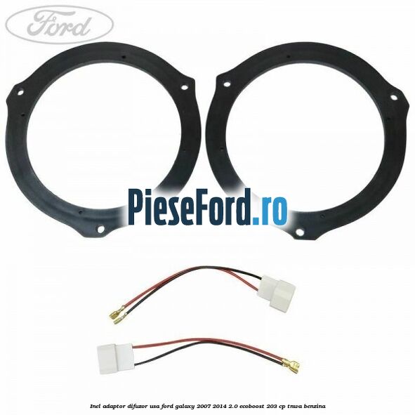 Inel adaptor difuzor usa Ford Galaxy 2007-2014 2.0 EcoBoost 203 cp TNWA benzina