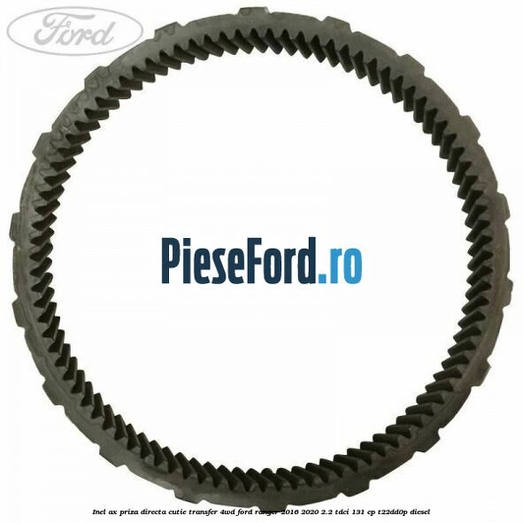 Inel ax priza directa cutie transfer 4WD Ford Ranger 2016-2020 2.2 TDCi 131 cp T22DD0P diesel