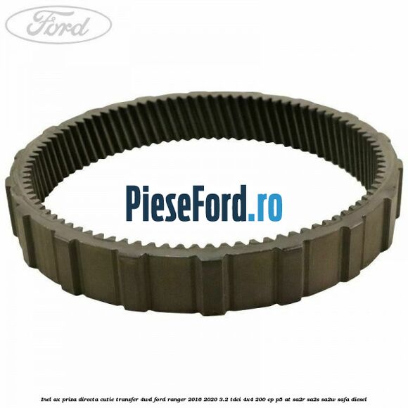 Inel ax priza directa cutie transfer 4WD Ford Ranger 2016-2020 3.2 TDCi 4x4 200 cp P5-AT, SA2R, SA2S, SA2W, SAFA diesel