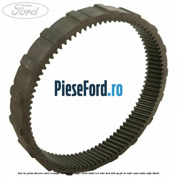 Inel ax priza directa cutie transfer 4WD Ford Ranger 2016-2020 3.2 TDCi 4x4 200 cp P5-AT, SA2R, SA2S, SA2W, SAFA diesel