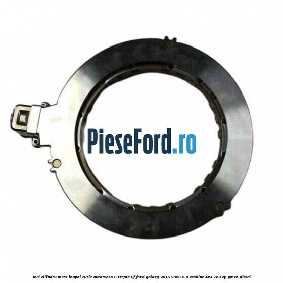Inel cilindru mers inapoi cutie automata 8 trepte 8F Ford Galaxy 2015-2023 2.0 EcoBlue 4x4 150 cp YMCB diesel