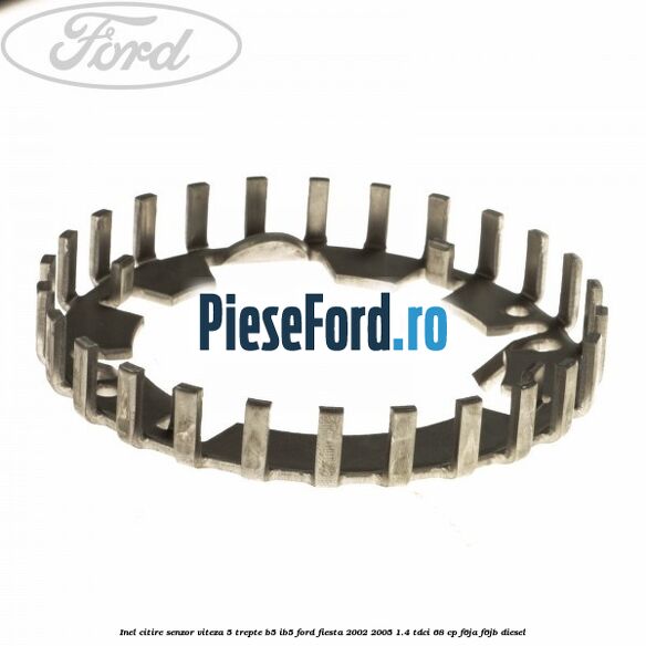 Inel citire senzor viteza 5 trepte B5/IB5 Ford Fiesta 2002-2005 1.4 TDCi 68 cp Inel citire senzor viteza 5 trepte B5/IB5 Ford Fiesta 2002-2005 1.4 TDCi 68 cp F6JA, F6JB diesel