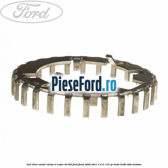 Inel citire senzor viteza 5 trepte B5/IB5 Ford Focus 2008-2011 1.6 Ti 115 cp Inel citire senzor viteza 5 trepte B5/IB5 Ford Focus 2008-2011 1.6 Ti 115 cp HXDA, HXDB, SIDA benzina