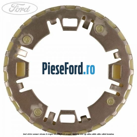 Inel citire senzor viteza 5 trepte MTX75 Ford Cougar 2.0 16V 131 cp EDBA, EDBB, EDBC, EDBD benzina