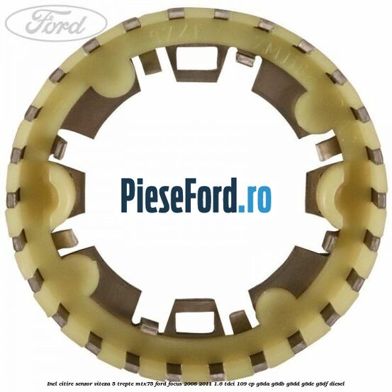 Inel citire senzor viteza 5 trepte MTX75 Ford Focus 2008-2011 1.6 TDCi 109 cp Inel citire senzor viteza 5 trepte MTX75 Ford Focus 2008-2011 1.6 TDCi 109 cp G8DA, G8DB, G8DD, G8DE, G8DF diesel