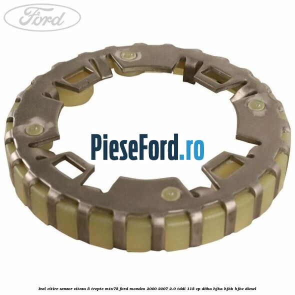 Inel citire senzor viteza 5 trepte MTX75 Ford Mondeo 2000-2007 2.0 TDDI 115 cp D6BA, HJBA, HJBB, HJBC diesel
