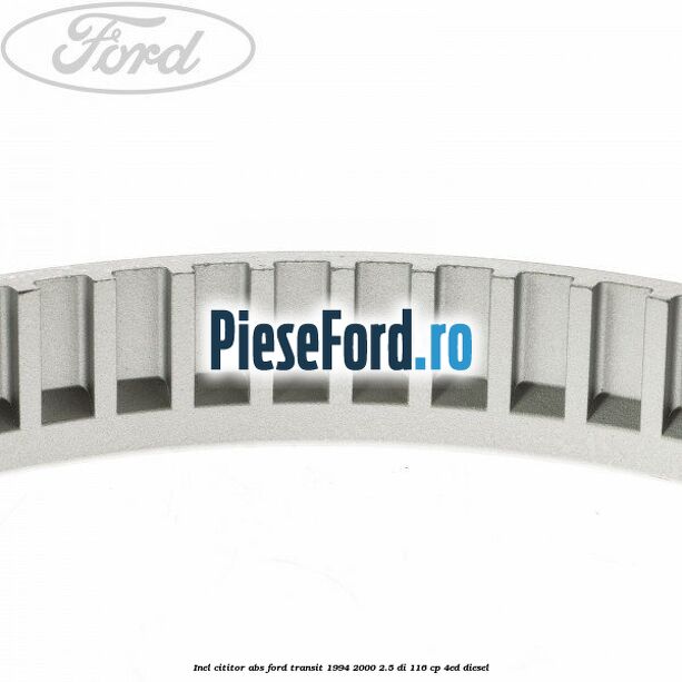 Inel cititor ABS Ford Transit 1994-2000 2.5 DI 116 cp Inel cititor ABS Ford Transit 1994-2000 2.5 DI 116 cp 4ED diesel