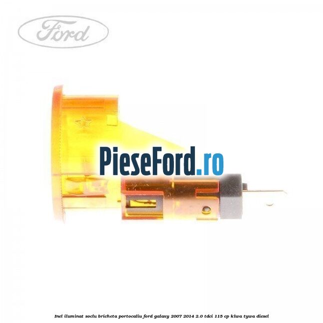Inel iluminat soclu bricheta portocaliu Ford Galaxy 2007-2014 2.0 TDCi 115 cp KLWA, TYWA diesel