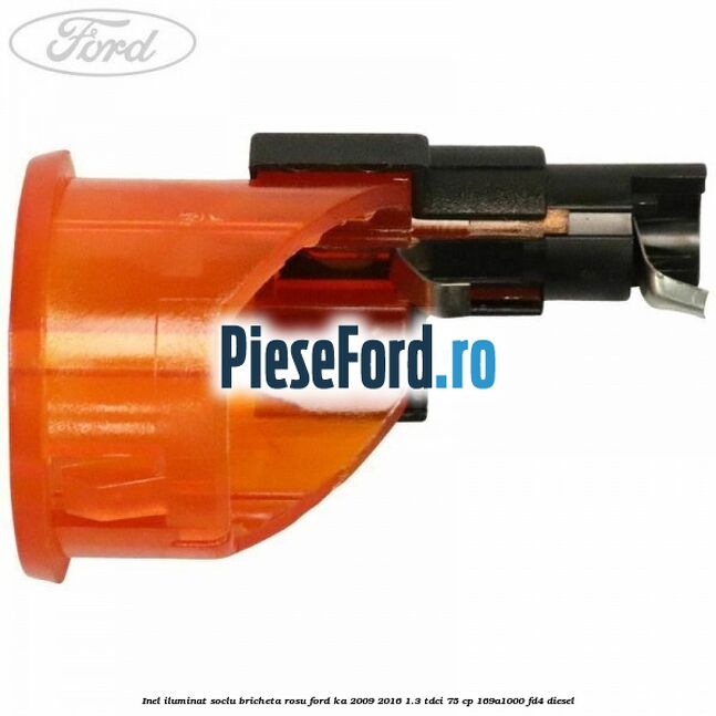 Inel iluminat soclu bricheta rosu Ford Ka 2009-2016 1.3 TDCi 75 cp 169A1000, FD4 diesel