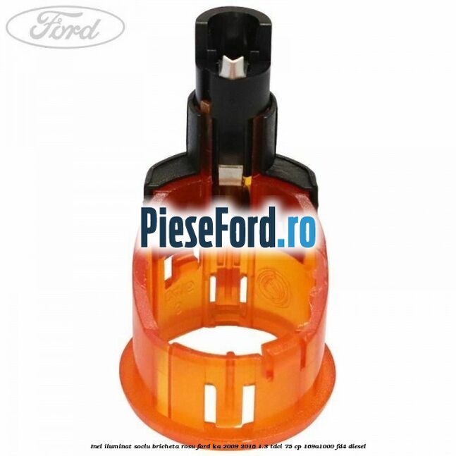 Inel iluminat soclu bricheta rosu Ford Ka 2009-2016 1.3 TDCi 75 cp 169A1000, FD4 diesel