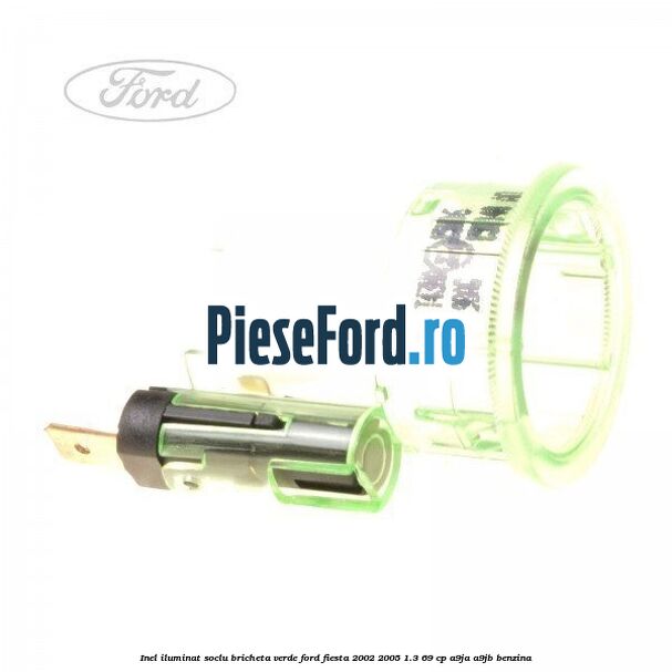 Inel iluminat soclu bricheta verde Ford Fiesta 2002-2005 1.3 69 cp A9JA, A9JB benzina