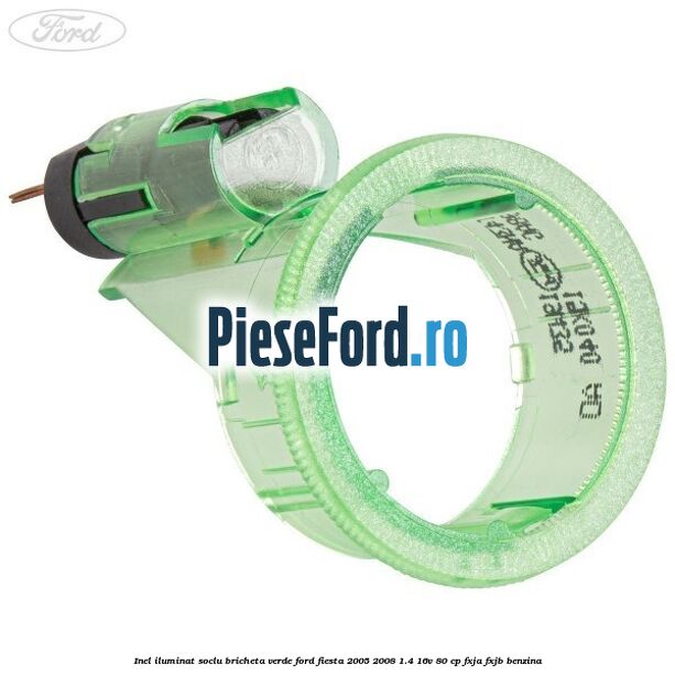 Inel iluminat soclu bricheta verde Ford Fiesta 2005-2008 1.4 16V 80 cp FXJA, FXJB benzina
