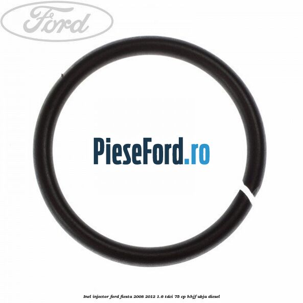 Inel injector Ford Fiesta 2008-2012 1.6 TDCi 75 cp HHJF, UBJA diesel