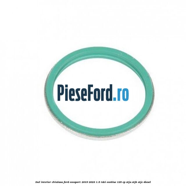 Inel interior chiulasa Ford EcoSport 2019-2023 1.5 TDCi EcoBlue 125 cp ZTJA, ZTJB, ZTJC diesel