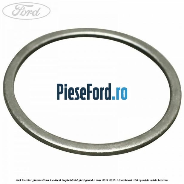 Inel interior pinion viteza 2 cutie 5 trepte B5/IB5 Ford Grand C-Max 2011-2015 1.0 EcoBoost 100 cp M2DA, M2DC benzina