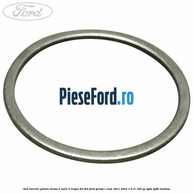 Inel interior pinion viteza 2 cutie 5 trepte B5/IB5 Ford Grand C-Max 2011-2015 1.6 Ti 105 cp IQDA, IQDB benzina