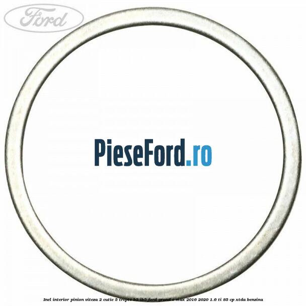 Inel interior pinion viteza 2 cutie 5 trepte B5/IB5 Ford Grand C-Max 2016-2020 1.6 Ti 85 cp Inel interior pinion viteza 2 cutie 5 trepte B5/IB5 Ford Grand C-Max 2016-2020 1.6 Ti 85 cp XTDA benzina