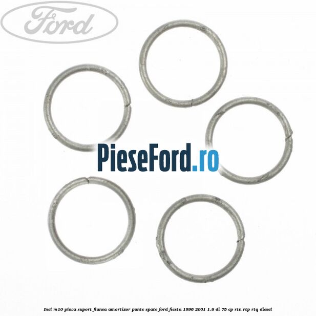 Inel M10 placa suport flansa amortizor punte spate Ford Fiesta 1996-2001 1.8 DI 75 cp Inel M10 placa suport flansa amortizor punte spate Ford Fiesta 1996-2001 1.8 DI 75 cp RTN, RTP, RTQ diesel