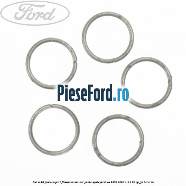 Inel M10 placa suport flansa amortizor punte spate Ford Ka 1996-2008 1.3 i 50 cp JJB benzina