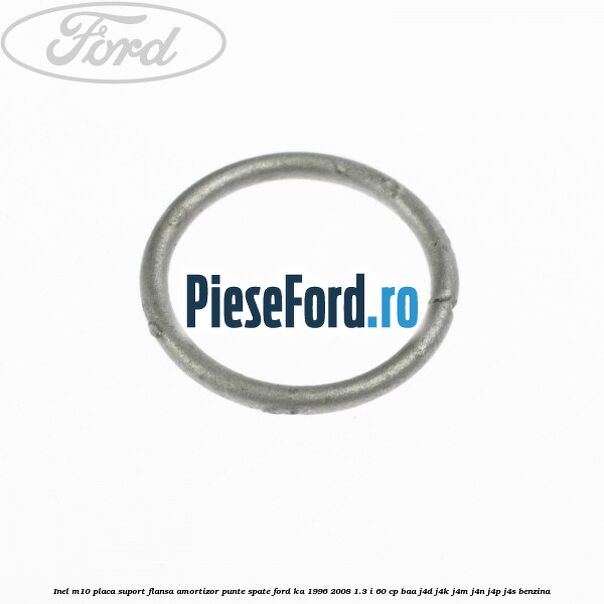 Inel M10 placa suport flansa amortizor punte spate Ford Ka 1996-2008 1.3 i 60 cp BAA, J4D, J4K, J4M, J4N, J4P, J4S benzina