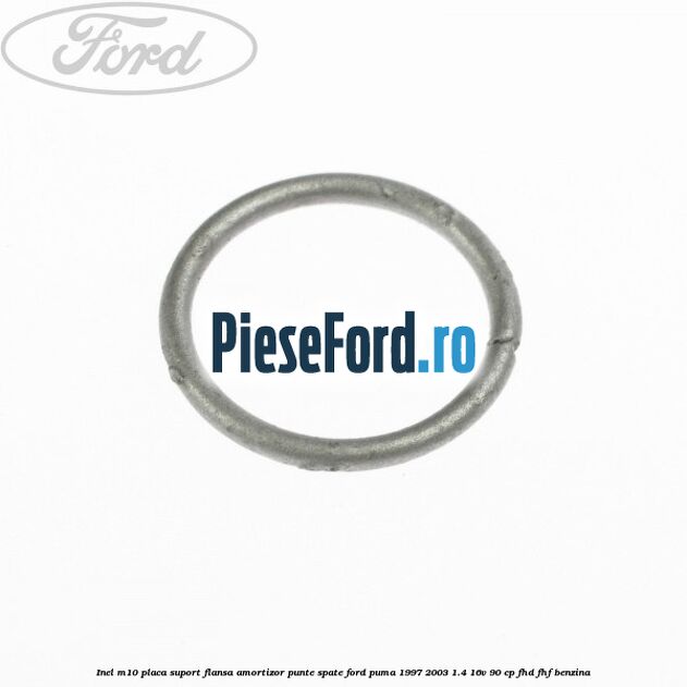 Inel M10 placa suport flansa amortizor punte spate Ford Puma 1997-2003 1.4 16V 90 cp Inel M10 placa suport flansa amortizor punte spate Ford Puma 1997-2003 1.4 16V 90 cp FHD, FHF benzina