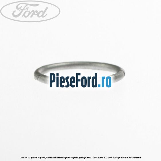 Inel M10 placa suport flansa amortizor punte spate Ford Puma 1997-2003 1.7 16V 125 cp MHA, MHB benzina
