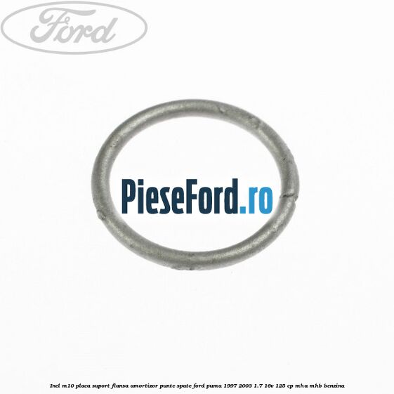 Inel M10 placa suport flansa amortizor punte spate Ford Puma 1997-2003 1.7 16V 125 cp MHA, MHB benzina