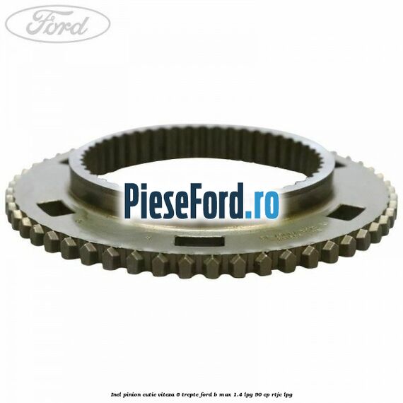 Inel pinion cutie viteza 6 trepte Ford B-Max 1.4 LPG 90 cp RTJC LPG