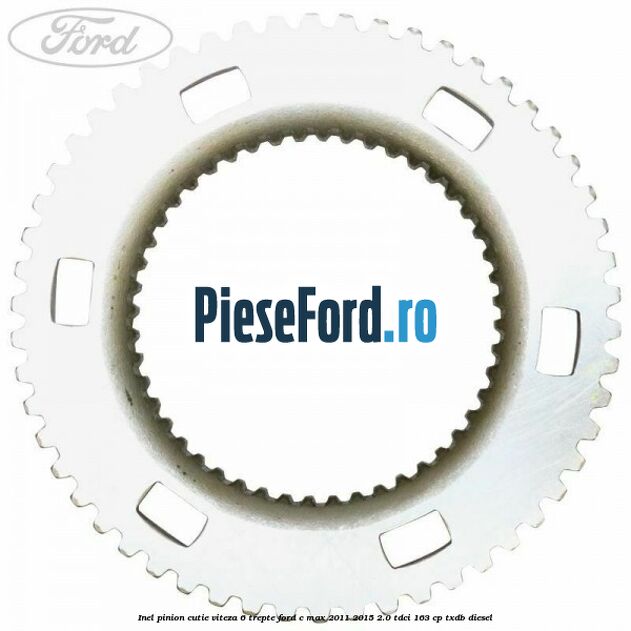 Inel pinion cutie viteza 6 trepte Ford C-Max 2011-2015 2.0 TDCi 163 cp TXDB diesel