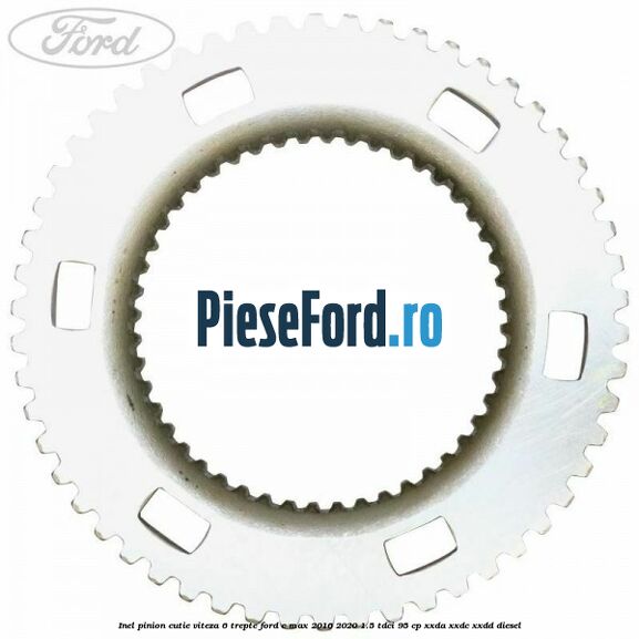 Inel pinion cutie viteza 6 trepte Ford C-Max 2016-2020 1.5 TDCi 95 cp XXDA, XXDC, XXDD diesel