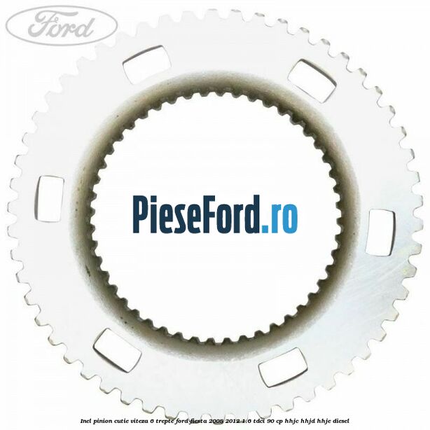 Inel pinion cutie viteza 6 trepte Ford Fiesta 2008-2012 1.6 TDCi 90 cp HHJC, HHJD, HHJE diesel