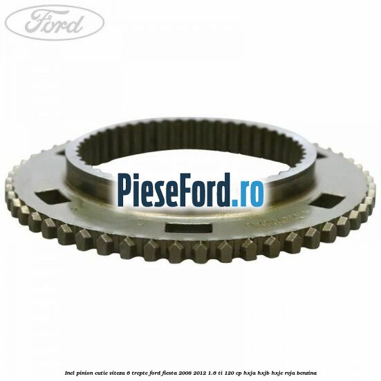 Inel pinion cutie viteza 6 trepte Ford Fiesta 2008-2012 1.6 Ti 120 cp HXJA, HXJB, HXJE, RVJA benzina
