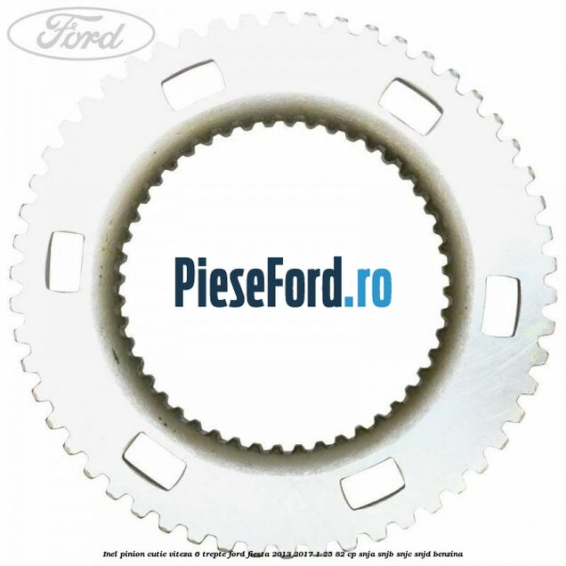 Inel pinion cutie viteza 6 trepte Ford Fiesta 2013-2017 1.25 82 cp SNJA, SNJB, SNJC, SNJD benzina