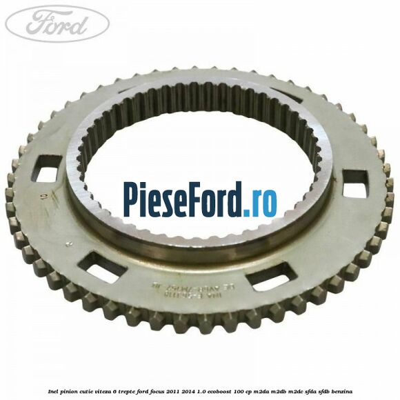 Inel pinion cutie viteza 6 trepte Ford Focus 2011-2014 1.0 EcoBoost 100 cp M2DA, M2DB, M2DC, SFDA, SFDB benzina