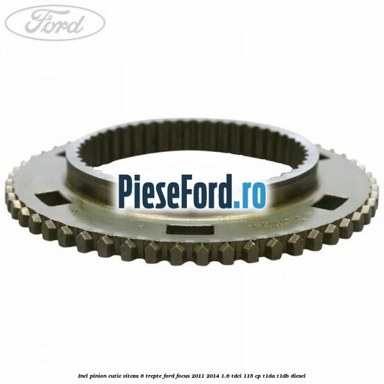 Inel pinion cutie viteza 6 trepte Ford Focus 2011-2014 1.6 TDCi 115 cp T1DA, T1DB diesel