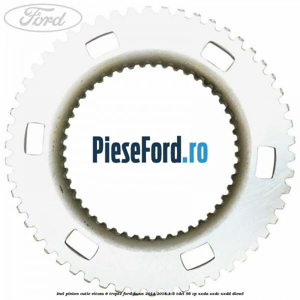 Inel pinion cutie viteza 6 trepte Ford Focus 2014-2018 1.5 TDCi 95 cp XXDA, XXDC, XXDD diesel