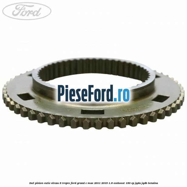 Inel pinion cutie viteza 6 trepte Ford Grand C-Max 2011-2015 1.6 EcoBoost 150 cp JQDA, JQDB benzina